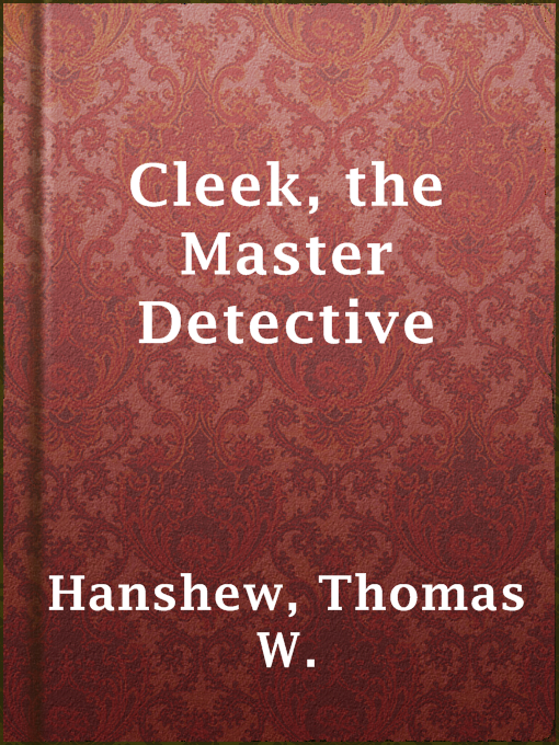 Title details for Cleek, the Master Detective by Thomas W. Hanshew - Available